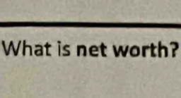 What is net worth?