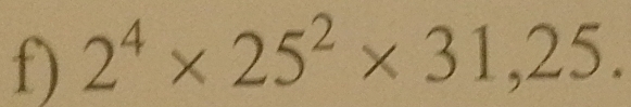 2^4* 25^2* 31,25.