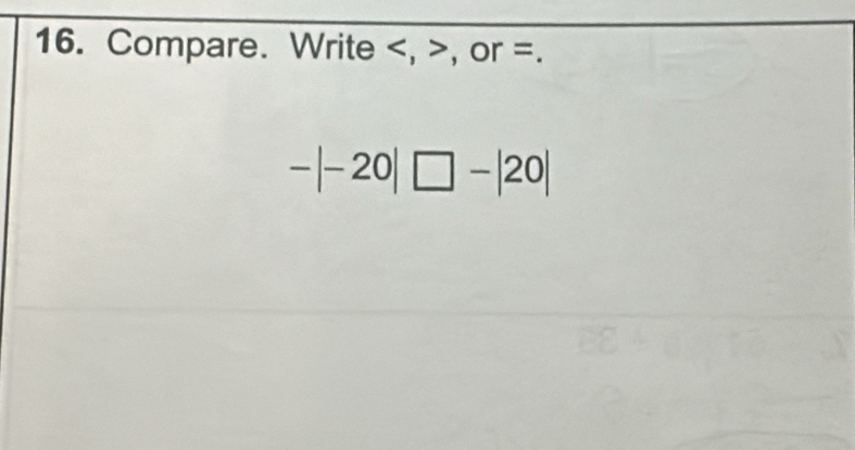 Compare. Write , , or =.
-|-20|□ -|20|