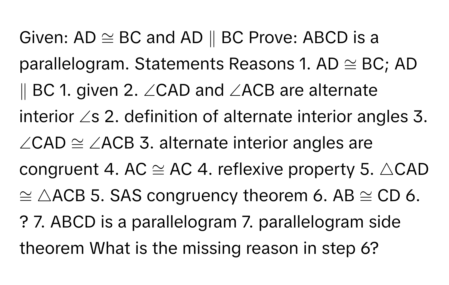 Solved: Given: AD ≅ BC and AD ∥ BC Prove: ABCD is a parallelogram ...