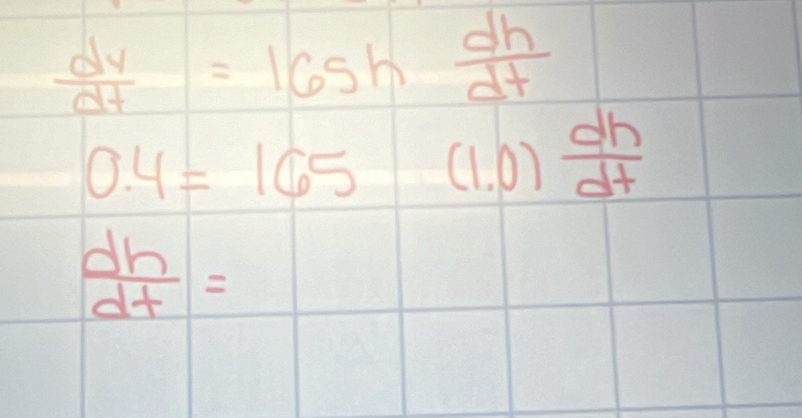  dv/dt =165h dh/dt 
0.4=165 (1.0) dh/dt 
 dh/dt =