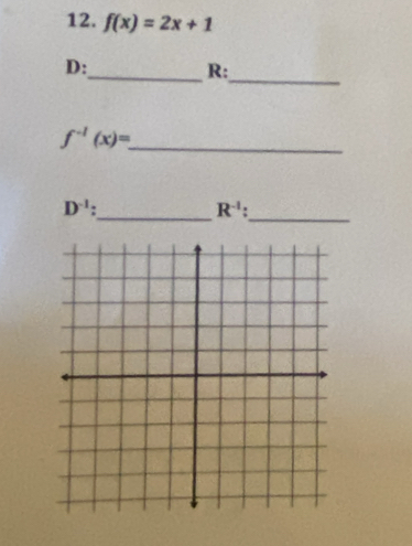 f(x)=2x+1
D : 
_R: 
_ 
_ f^(-1)(x)=
_ 
_
D^(-1)
R^(-1)