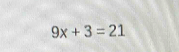 9x+3=21