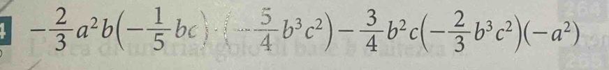 - 2/3 a^2b(- 1/5 bc)- 5/4 b^3c^2)- 3/4 b^2c(- 2/3 b^3c^2)(-a^2)