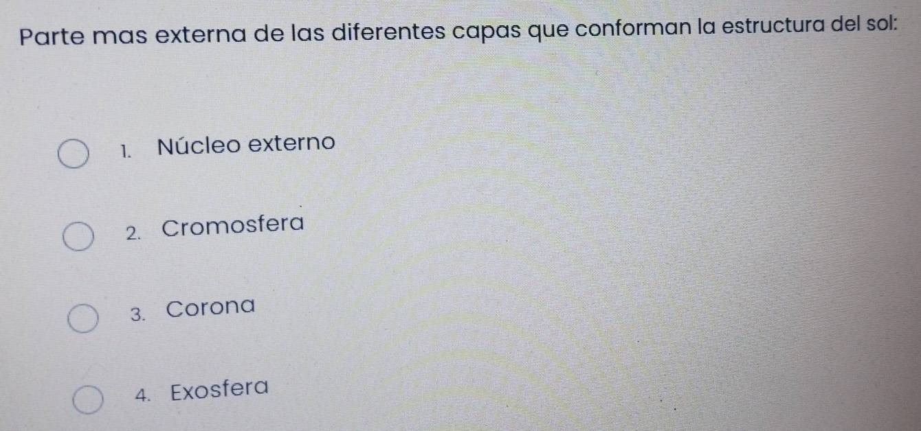 Parte más externa de las diferentes capas que conforman la estructura del sol: 
1. Núcleo externo 
2. Cromosfera 
3. Corona 
4. Exosfera