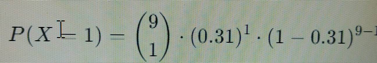 P(X=1)=beginpmatrix 9 1endpmatrix · (0.31)^1· (1-0.31)^9-