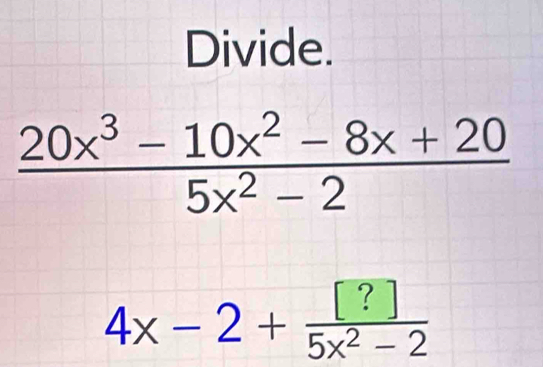 Divide.
4x-2+ [?]/5x^2-2 