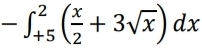 -∈t _(+5)^2( x/2 +3sqrt(x))dx