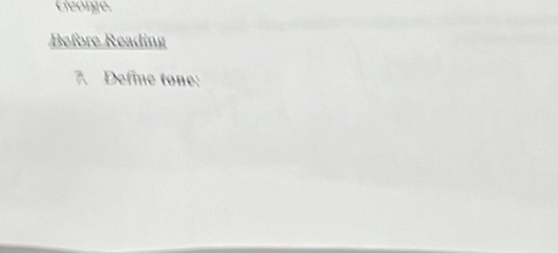 George. 
Before Reading 
7. Define tone: