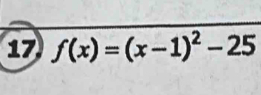 17 f(x)=(x-1)^2-25