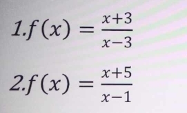 f(x)= (x+3)/x-3 
2. f(x)= (x+5)/x-1 