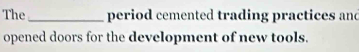 The _period cemented trading practices and 
opened doors for the development of new tools.