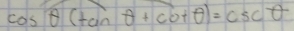 cos θ (tan θ +cot θ )=csc θ