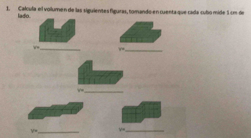 Calcula el volumen de las siguientes figuras, tomando en cuenta que cada cubo mide 1 cm de 
lado. 
_ V=
_ V=
_ V=
V= _ 
_ V=