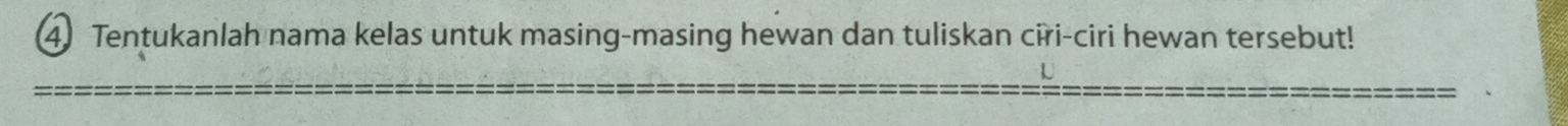 Tentukanlah nama kelas untuk masing-masing hewan dan tuliskan ciri-ciri hewan tersebut!