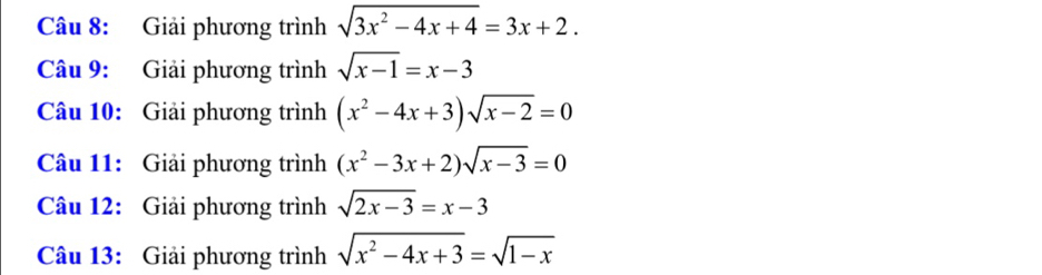 Giải phương trình sqrt(3x^2-4x+4)=3x+2. 
Câu 9: Giải phương trình sqrt(x-1)=x-3
Câu 10: Giải phương trình (x^2-4x+3)sqrt(x-2)=0
Câu 11: Giải phương trình (x^2-3x+2)sqrt(x-3)=0
Câu 12: Giải phương trình sqrt(2x-3)=x-3
Câu 13: Giải phương trình sqrt(x^2-4x+3)=sqrt(1-x)