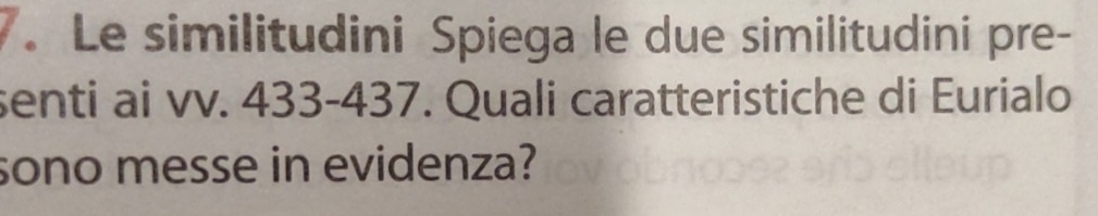 Le similitudini Spiega le due similitudini pre- 
senti ai vv. 433 -437. Quali caratteristiche di Eurialo 
sono messe in evidenza?