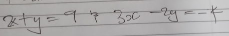 x+y=9+3x-2y=-4