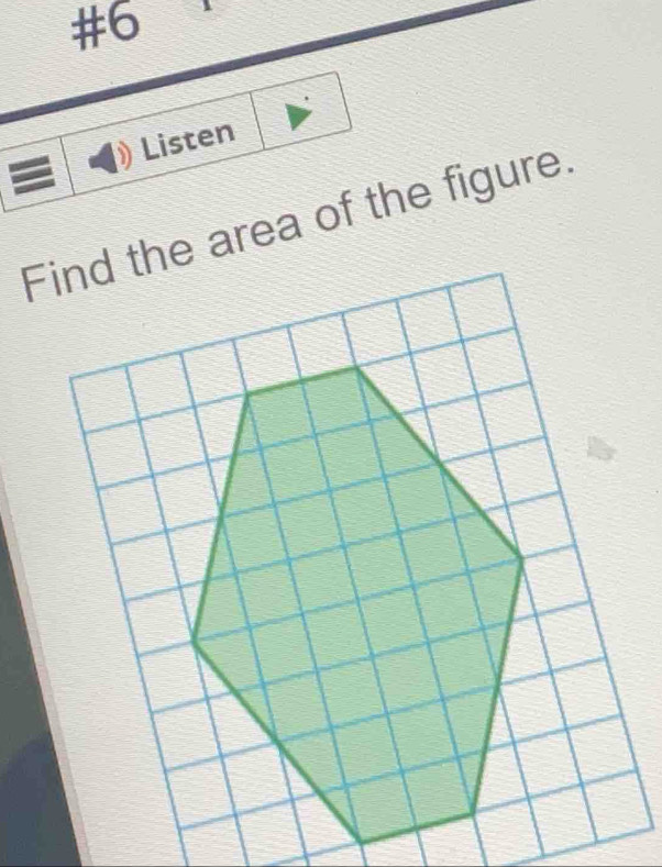 #6 
Listen 
Find the area of the figure.