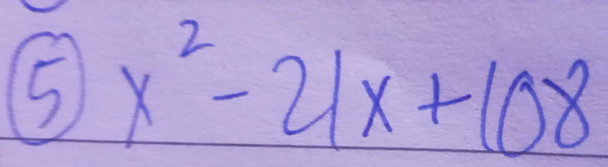 5 x^2-21x+108