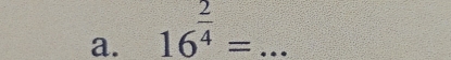 16^(frac 2)4= _