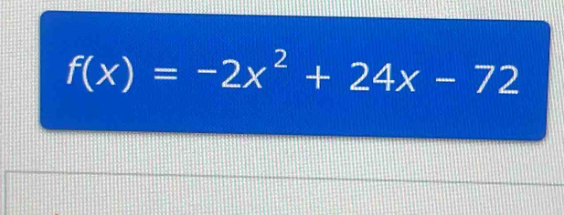 f(x)=-2x^2+24x-72