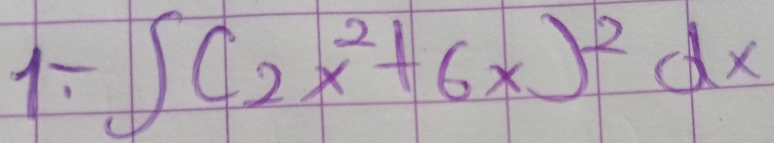 1: ∈t (2x^2+6x)^2dx