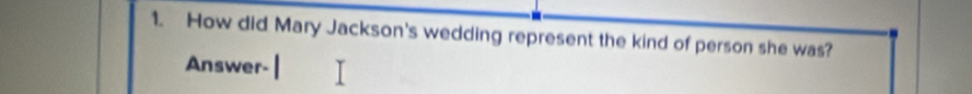 How did Mary Jackson's wedding represent the kind of person she was? 
Answer-