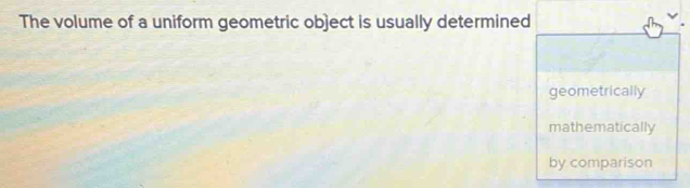 The volume of a uniform geometric object is usually determine