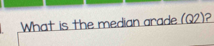 What is the median arade (Q2)?