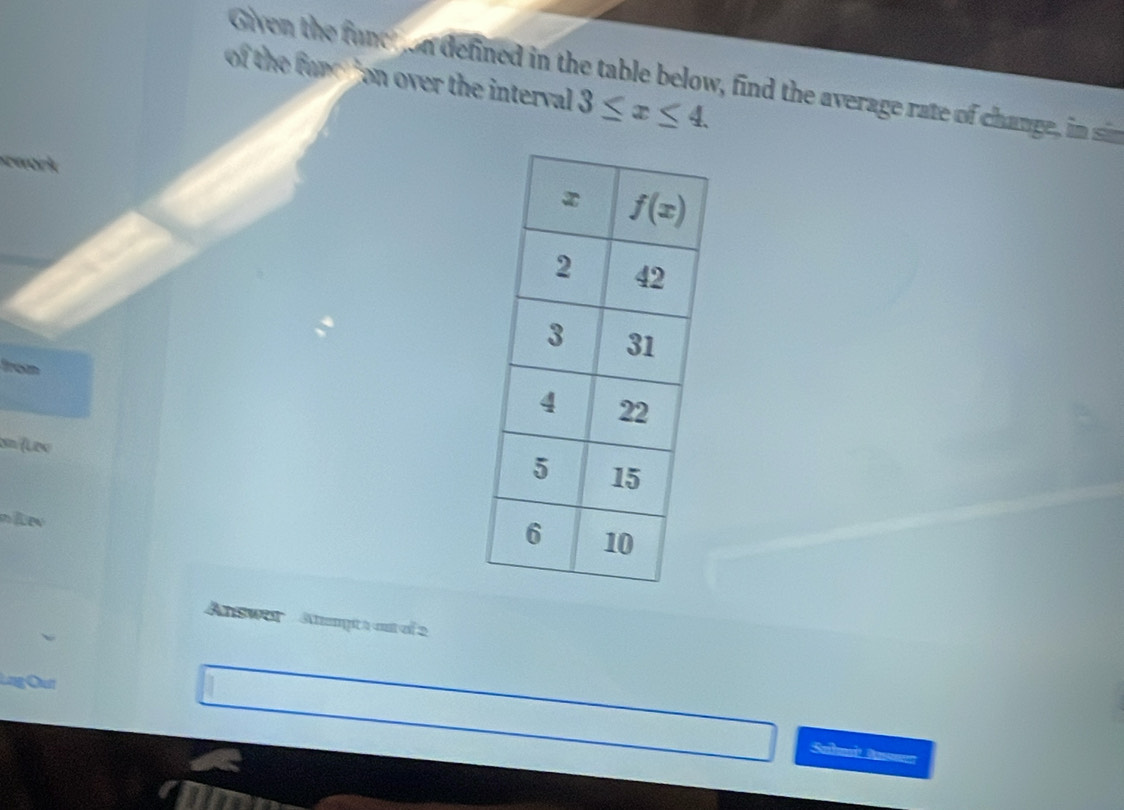 of the fand ton over the interval 3≤ x≤ 4.
Given the funct on defined in the table below, find the average rate of change, in sin
from
ơn (Lde
nikev
Answor  Apt  नo 2
Lng Qut
Sabait Da