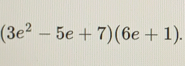 (3e^2-5e+7)(6e+1).