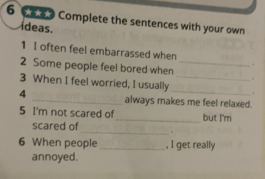 Risolto:oo Complete the sentences with your own ídeas. 1 I often feel ...