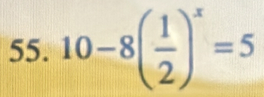 10-8( 1/2 )^x=5