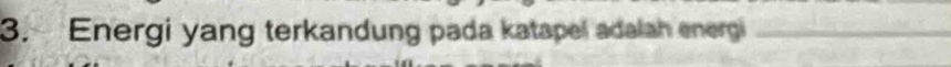 Energi yang terkandung pada katapel adalah energi_