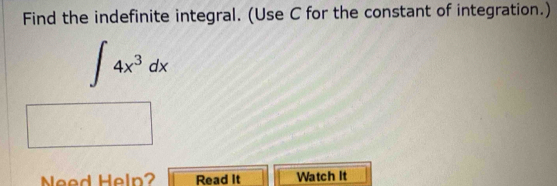 Find the indefinite integral. (Use C for the constant of integration.)
∈t 4x^3dx
Need Heln? Read It Watch It