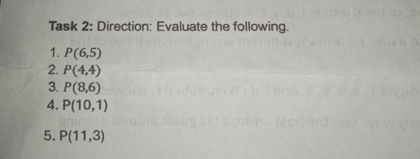 Task 2: Direction: Evaluate the following. 
1. P(6,5)
2. P(4,4)
3. P(8,6)
4. P(10,1)
5. P(11,3)