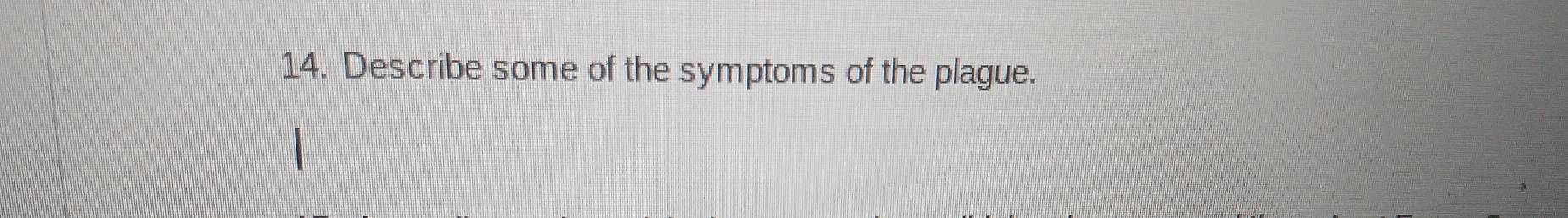 Describe some of the symptoms of the plague.