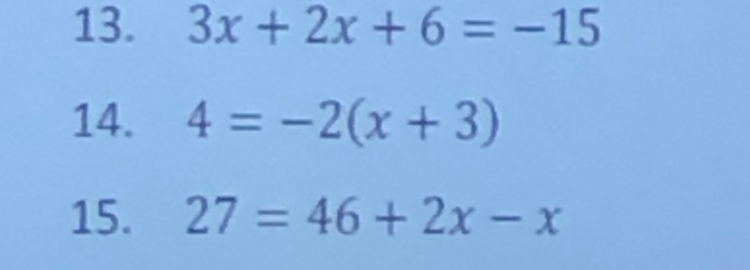 3x+2x+6=-15
14. 4=-2(x+3)
15. 27=46+2x-x