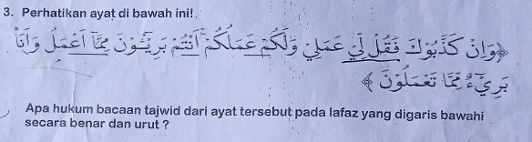 Perhatikan ayat di bawah ini! 
Apa hukum bacaan tajwid dari ayat tersebut pada lafaz yang digaris bawahi 
secara benar dan urut ?