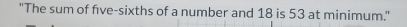 ''The sum of five-sixths of a number and 18 is 53 at minimum.'