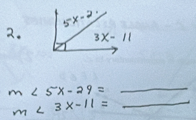 5x-2. 
2.
3x-11
m∠ 5x-29= _ 
_ m<3x-11=