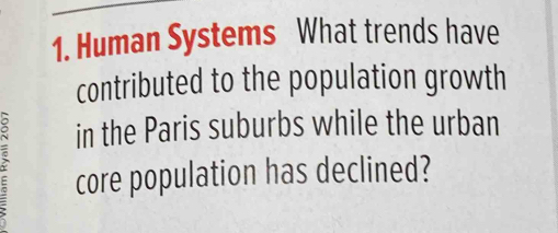 Human Systems What trends have 
contributed to the population growth 
in the Paris suburbs while the urban 
Y core population has declined?