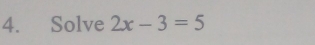 Solve 2x-3=5