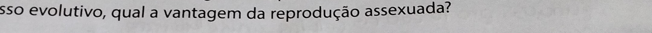 esso evolutivo, qual a vantagem da reprodução assexuada?