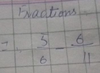 Fradtions 
I. -  5/6 - 6/11 