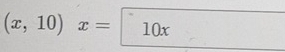 (x,10)x=10x