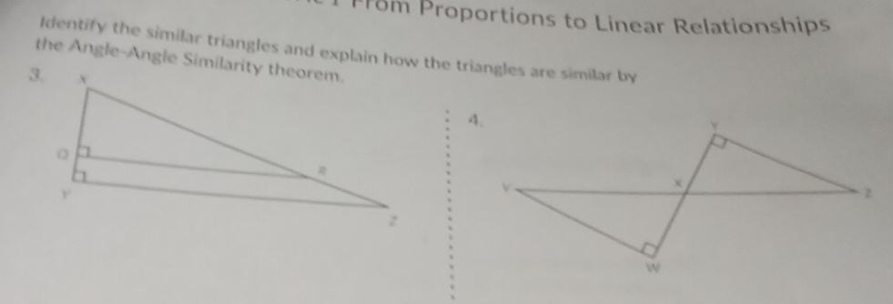 Pröm Proportions to Linear Relationships 
Identify the similar triangles and explain how the triangles are similar by 
the Angle-Angle Similarity theorem.