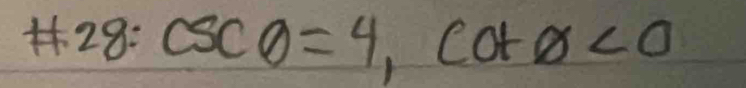 # 28:csc θ =4, cot θ <0</tex>