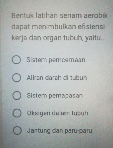 Bentuk latihan senam aerobik
dapat menimbulkan efisiensi
kerja dan organ tubuh, yaitu..
Sistem perncernaan
Aliran darah di tubuh
Sistem pernapasan
Oksigen dalam tubuh
Jantung dan paru-paru